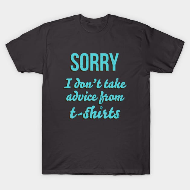 Sarcastic Wisdom Inspiration T-Shirt by Commykaze
